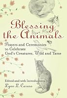 Blessing The Animals: Prayers and Ceremonies to Celebrate God's Creatures, Wild and Tame