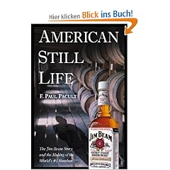 American Still Life: The Jim Beam Story and the Making of the World's #1 Bourbon: The Jim Beam Story and the Making of the World's No.1 Bourbon