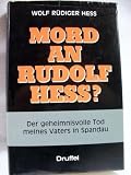 Mord an Rudolf Hess? - Wolf R&uuml;diger Hess