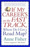 If My Career's on the Fast Track, Where Do I Get a Road Map?: Surviving And Thriving in the Real Word of Work
