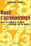 Manuel d astronumérologie : Quand les planètes et les signes s accordent avec les nombres