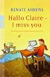 Hallo Claire - I miss you: Eine deutsch-englische Freundschaftsgeschichte: Eine deutsch-englische Geschichte
