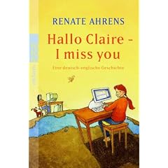 Hallo Claire - I miss you: Eine deutsch-englische Freundschaftsgeschichte: Eine deutsch-englische Geschichte