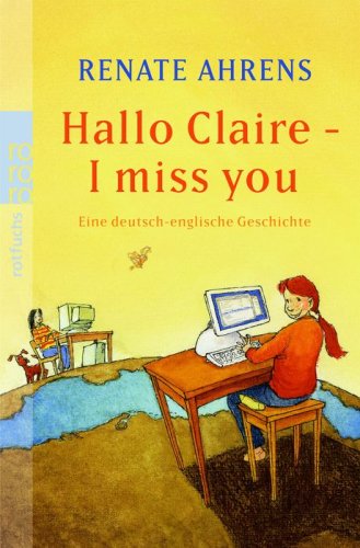 Produkt-Bild: Hallo Claire - I miss you: Eine deutsch-englische Freundschaftsgeschichte: Eine deutsch-englische Geschichte