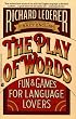 The Play of Words: Fun & Games for Language Lovers