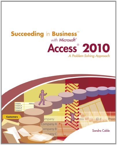 , by Sandra Cable - Succeeding in Business with Microsoft Access 2010: A Problem-Solving Approach (1st Edition) (7/14/10), by Sandra Cable