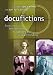 Docufictions: Essays On The Intersection Of Documentary And Fictional Filmmaking