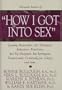 Personal Stories of "How I Got into Sex": Leading Researchers, Sex Therapists, Educators, Prostitutes, Sex Toy Designers, Sex Surrogates, Transsexuals, Criminologists, Clergy, and More...