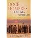Doce hombres comunes: Como el Maestro formo a sus discipulos para la grandeza, y lo que El quiere hacer contigo (Spanish Edition)