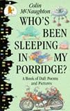 Who's been sleeping in my porridge? : a book of daft poems and pictures