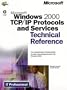 Microsoft  Windows  2000 TCP/IP Protocols and Services Technical Reference (Microsoft Technical Reference)