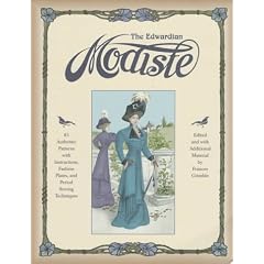 The Edwardian Modiste: 85 Authentic Patterns with Instructions, Fashion Plates, and Period Sewing Techniques