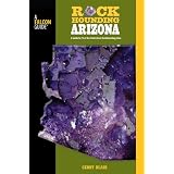 Rockhounding Arizona, 2nd: A Guide to 75 of the State's Best Rockhounding Sites (Rockhounding Series)