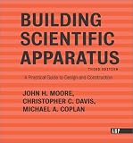 Building Scientific Apparatus: A Practical Guide to Design and Construction