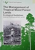 The management of tropical moist forest lands : ecological guidelines