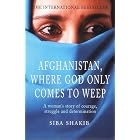 Buy Afghanistan, Where God Only Comes to Weep by  Siba Shakib