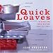 Quick Loaves: 150 Breads and Cakes, Meat and Meatless Loaves