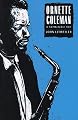 Ornette Coleman: A Harmolodic Life