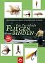 Das Praxisbuch Fliegenbinden: Erfolgreiche Muster Schritt f�r Schritt