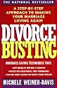 Divorce Busting: A Step-by-Step Approach to Making Your Marriage Loving Again