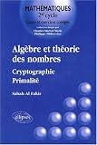 Alg�bre et th�orie des nombres - Cryptographie - Primalit�, tome 1