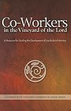 Co-Workers in the Vineyard of the Lord: A Resource for Guiding the Development of Lay Ecclesial Ministry
