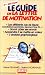 Le guide de la lettre de motivation Le guide de la lettre de motivation