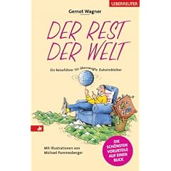 Der Rest der Welt. Ein Reisef�hrer f�r �berzeugte Daheimbleiber