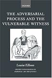 The Adversarial Process and the Vulnerable Witness (Oxford Monographs on Criminal Law and Criminal Justice.)