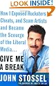 Give Me a Break: How I Exposed Hucksters, Cheats, and Scam Artists and Became the Scourge of the Liberal Media...