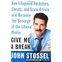 Give Me a Break: How I Exposed Hucksters, Cheats, &hellip by John Stossel