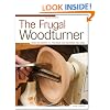 The Frugal Woodturner: Make and Modify All the Tools and Equipment You Need