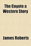 The Coyote a Western Story