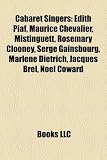 Cabaret Singers: Édith Piaf, Maurice Chevalier, Mistinguett, Rosemary Clooney, Serge Gainsbourg, Marlene Dietrich, Jacques Brel, Noël Coward