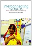 Interconnecting worlds : teacher partnerships for bilingual learning