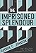 The Imprisoned Splendour