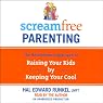 ScreamFree Parenting: The Revolutionary Approach to Raising Your Kids by Keeping Your Cool