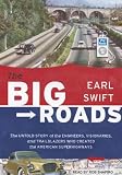 The Big Roads: The Untold Story of the Engineers, Visionaries, and Trailblazers Who Created the American Superhighways
