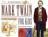 Mark Twain for Kids: His Life and Times, 21 Activities (For Kids series)