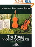 Bach: The Three Violin Concerti in Full Score