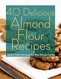 40 Delicious Almond Flour Recipes – Gluten Free Recipes For The Whole Family