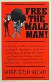Free the male man! : the manifesto of the Men's Liberation Movement, examining the urgent need to free malekind and re-establish the equality, both economic and sexual, of the two sexes, containing ex