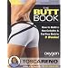 The Butt Book: How to Build a Non-Cellulite and Fat-Free Butt in 9 Weeks