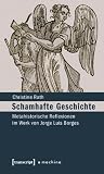 Produkt-Bild: Schamhafte Geschichte: Metahistorische Reflexionen im Werk von Jorge Luis Borges