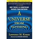 A Universe from Nothing: Why There Is Something Rather than Nothing ~ Lawrence M. Krauss