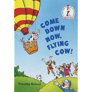 Come Down Now, Flying Cow! (Beginner Books)