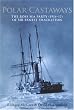 Polar Castaways: The Ross Sea Party of Sir Ernest Shackleton,1914-17