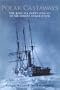 Polar Castaways: The Ross Sea Party Of Sir Ernest Shackleton, 1914-17