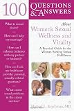 100 Questions & Answers About Women's Sexual Wellness and Vitality: A Practical Guide for the Woman Seeking Sexual Fulfillment