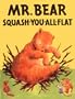 Mr. Bear Squash-You-All-Flat